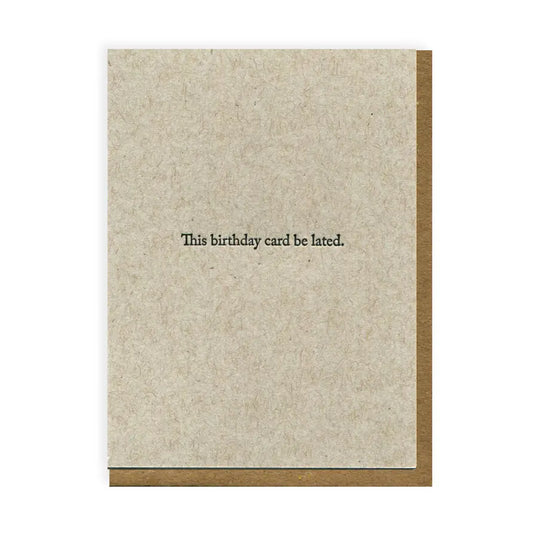Be Lated Birthday Card